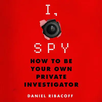 I, Spy: How to Be Your Own Private Investigator Audibook, by Dina Santorelli
