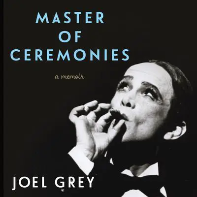 Master of Ceremonies: A Memoir Audibook, by Joel Grey