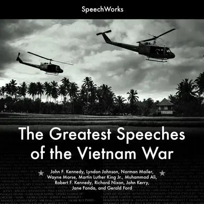 The Greatest Speeches of the Vietnam War Audibook, by SpeechWorks