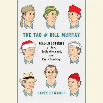 The Tao of Bill Murray: Real-Life Stories of Joy, Enlightenment, and Party Crashing Audibook, by Gavin Edwards