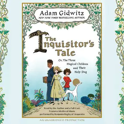 The Inquisitor's Tale: Or, The Three Magical Children and Their Holy Dog Audibook, by Adam Gidwitz