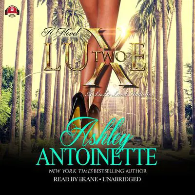 Luxe 2: A LaLa Land Addiction Audibook, by Ashley Antoinette