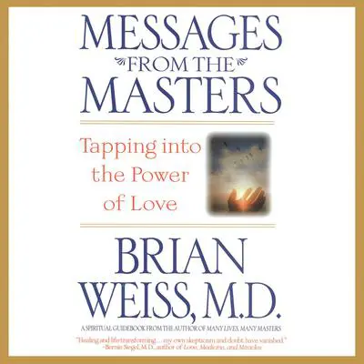 Messages from the Masters: Tapping into the Power of Love Audibook, by Brian Weiss