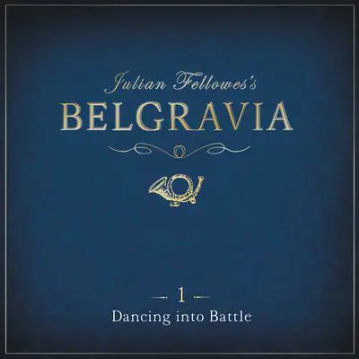Julian Fellowes's Belgravia Episode 1: Dancing into Battle Audibook, by Julian Fellowes
