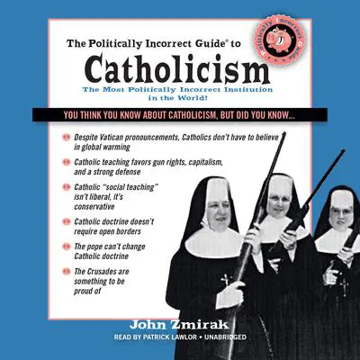 The Politically Incorrect Guide to Catholicism Audibook, by John Zmirak