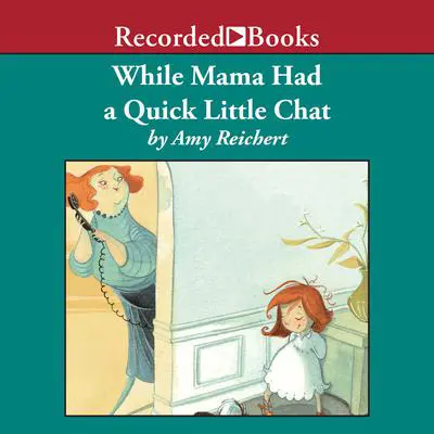 While Mama Had a Quick Little Chat Audibook, by Amy E. Reichert