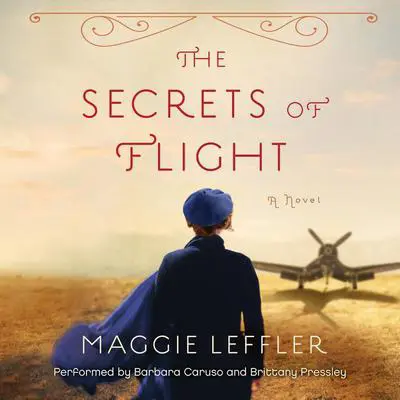 The Secrets of Flight: A Novel Audibook, by Maggie Leffler