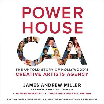 Powerhouse: The Untold Story of Hollywood's Creative Artists Agency Audibook, by James Andrew Miller