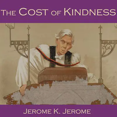 The Cost of Kindness Audibook, by Jerome K. Jerome