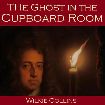 The Ghost in the Cupboard Room Audibook, by Wilkie Collins