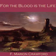 For the Blood is the Life Audibook, by F. Marion Crawford