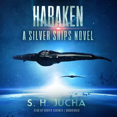 Haraken: A Silver Ships Novel Audibook, by S. H.  Jucha