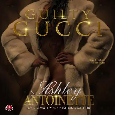 Guilty Gucci Audibook, by Ashley Antoinette