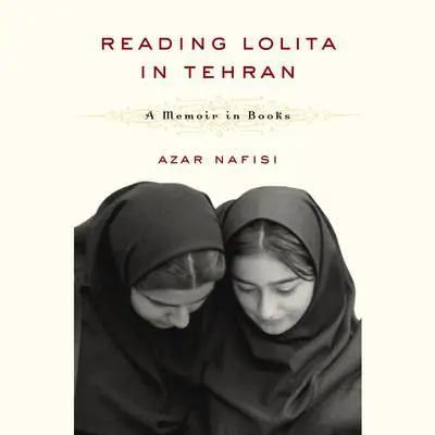 Reading Lolita in Tehran: A Memoir in Books Audibook, by Azar Nafisi