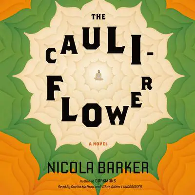 The Cauliflower: A Novel Audibook, by Nicola Barker