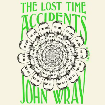 The Lost Time Accidents: A Novel Audibook, by John Wray