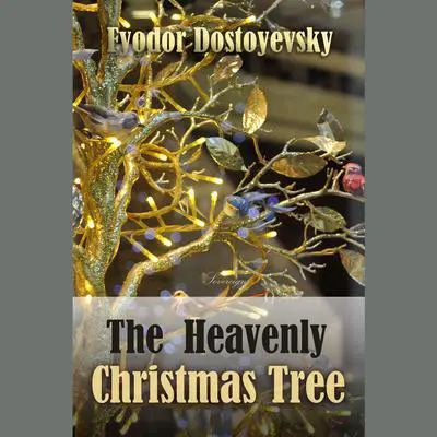 The Heavenly Christmas Tree Audibook, by Fyodor Dostoevsky