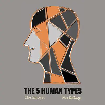 The 5 Human Types Volume 1: (The Enjoyer) How to Read People Using The Science of Human Analysis Audibook, by Elsie Benedict