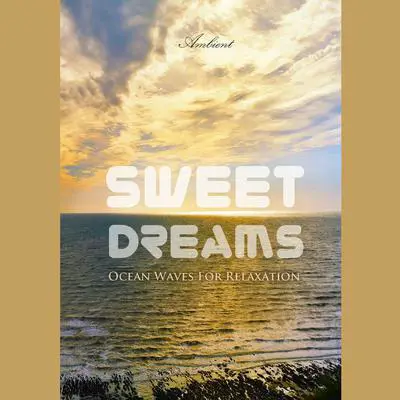 Sweet Dreams: Ocean Waves for Relaxation Audibook, by Greg Cetus