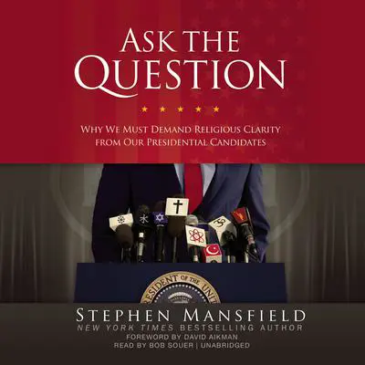 Ask the Question: Why We Must Demand Religious Clarity from Our Presidential Candidates Audibook, by Stephen Mansfield