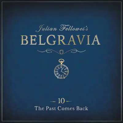 Julian Fellowes's Belgravia Episode 10: The Past Comes Back Audibook, by Julian Fellowes