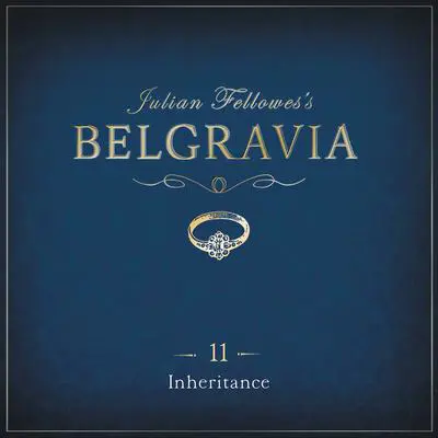 Julian Fellowes's Belgravia Episode 11: Inheritance Audibook, by Julian Fellowes