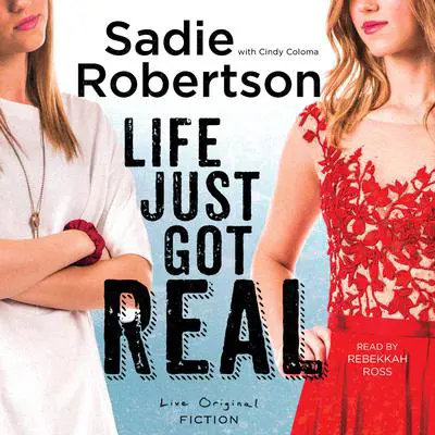 Life Just Got Real: A Novel Audibook, by Sadie Robertson