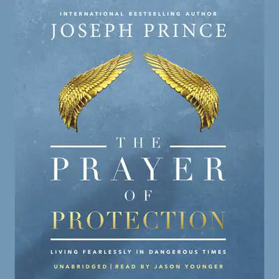 The Prayer of Protection: Living Fearlessly in Dangerous Times Audibook, by Joseph Prince