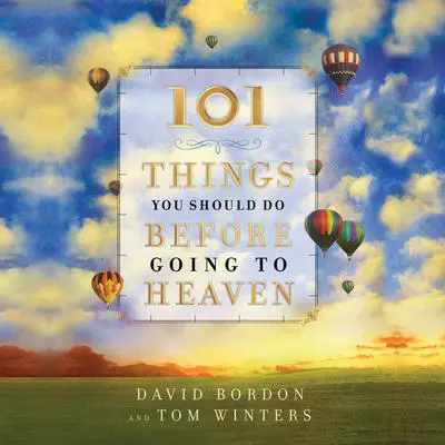 101 Things You Should Do Before Going to Heaven Audibook, by David Bordon