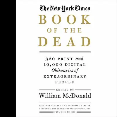 The New York Times Book of the Dead: Obituaries of Extraordinary People Audibook, by William McDonald