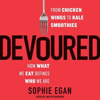 Devoured: From Chicken Wings to Kale Smoothies -- How What We Eat Defines Who We Are Audibook, by Sophie Egan
