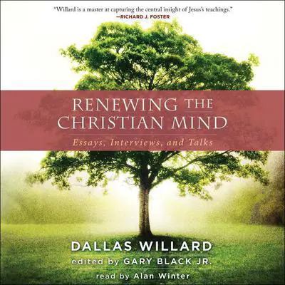 Renewing the Christian Mind: Essays, Interviews, and Talks Audibook, by Dallas Willard