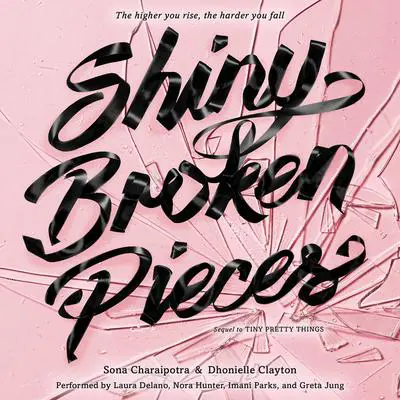 Shiny Broken Pieces: A Tiny Pretty Things Novel Audibook, by Sona Charaipotra