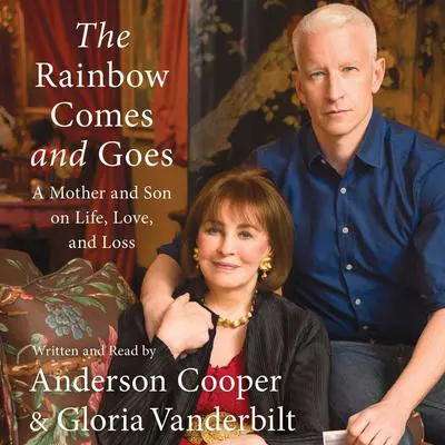 The Rainbow Comes and Goes: A Mother and Son On Life, Love, and Loss Audibook, by Anderson Cooper