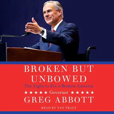Broken But Unbowed Audibook, by Greg Abbott