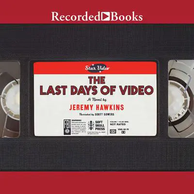The Last Days of Video: A Novel Audibook, by Jeremy Hawkins