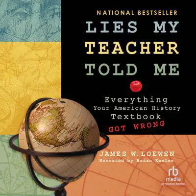 Lies My Teacher Told Me: Everything Your American History Textbook Got Wrong Audibook, by James Loewen