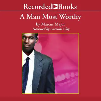 A Man Most Worthy Audibook, by Marcus Major