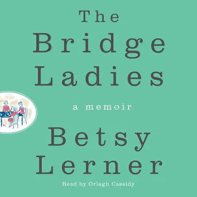 The Bridge Ladies: A Memoir Audibook, by Betsy Lerner
