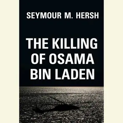 The Killing of Osama Bin Laden Audibook, by Seymour M. Hersh