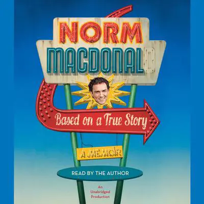 Based on a True Story: A Memoir Audibook, by Norm Macdonald