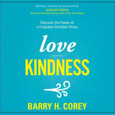 Love Kindness: Discover the Power of a Forgotten Christian Virtue Audibook, by Barry H. Corey