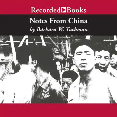 Notes From China: If Mao Had Come to Washington in 1945 Audibook, by Barbara W. Tuchman
