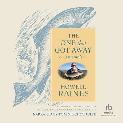 The One that Got Away: A Memoir Audibook, by Howell Raines