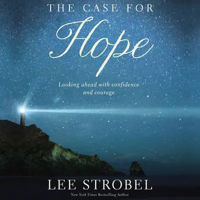 The Case for Hope: Looking Ahead With Confidence and Courage Audibook, by Lee Strobel