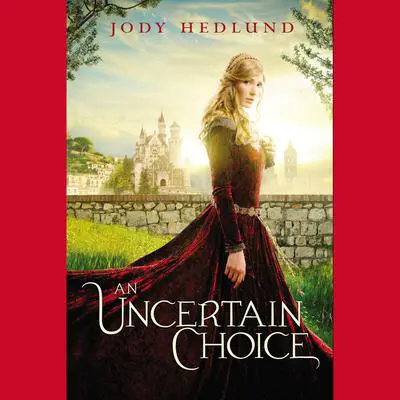 An Uncertain Choice Audibook, by Jody Hedlund