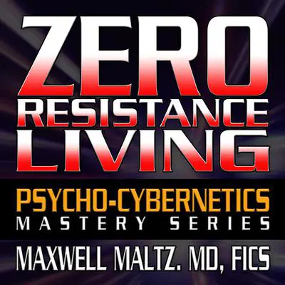 Zero Resistance Living Audibook, by Maxwell Maltz