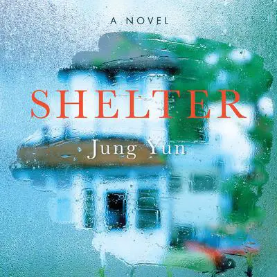 Shelter: A Novel Audibook, by Jung Yun