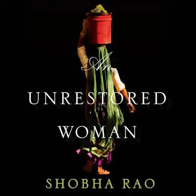An Unrestored Woman Audibook, by Shobha Rao