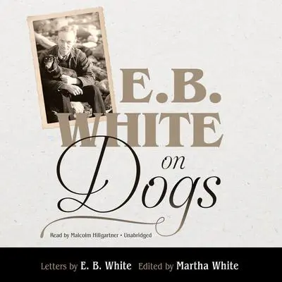 E. B. White on Dogs Audibook, by E. B. White